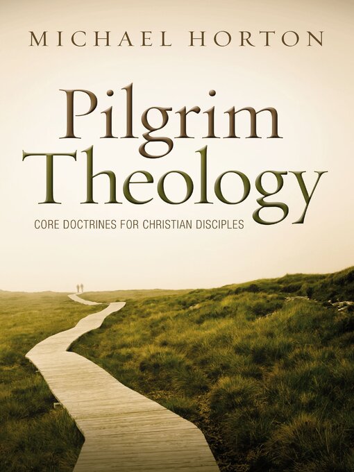 Title details for Pilgrim Theology by Michael Horton - Available